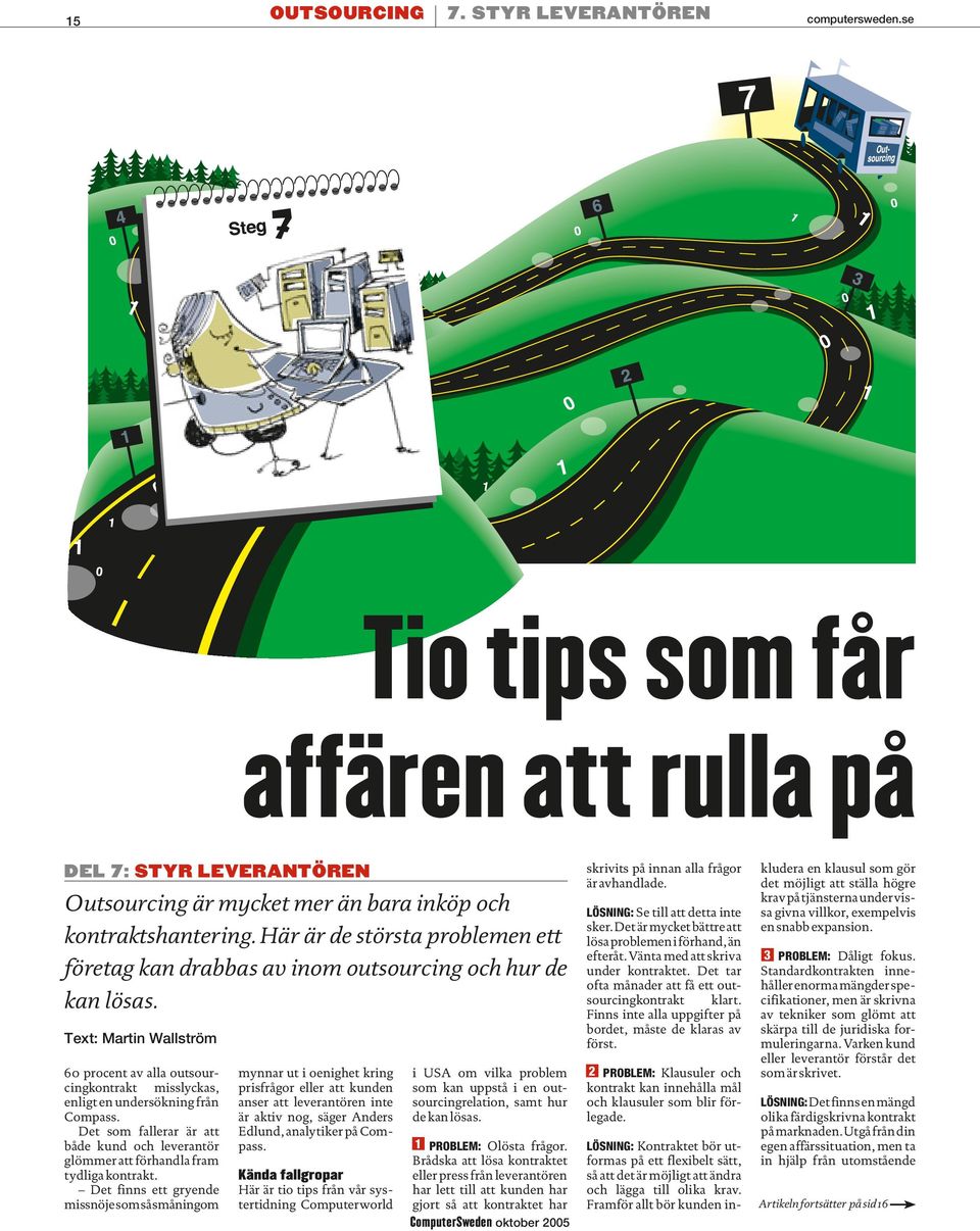 Text: Martin Wallström 60 procent av alla outsourcingkontrakt misslyckas, enligt en undersökning från Compass.