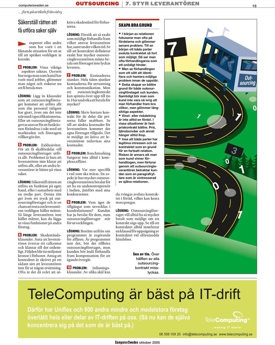 LÖSNING: Lägg in klausuler som att outsourcingföretaget kommer att utföra allt som din personal tidigare har gjort, även om det inte står med i specifikationerna.