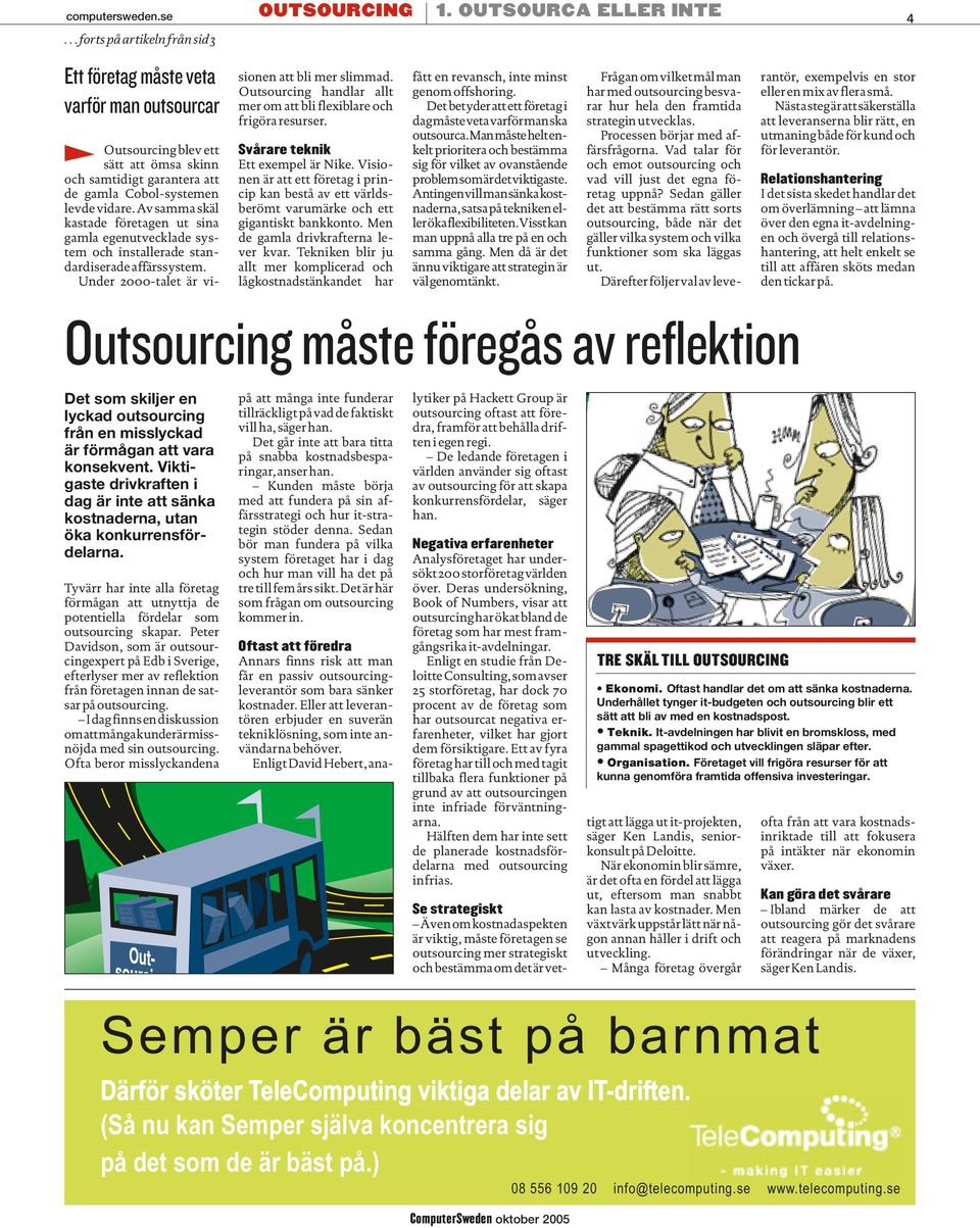 Outsourcing hand lar allt mer om att bli flexiblare och frigöra resurser. Svårare teknik Ett exempel är Nike.