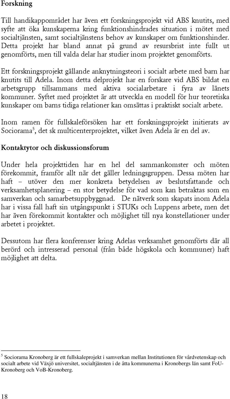 mellan Institutionen för vårdvetenskap och socialt arbete vid