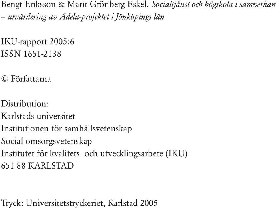 IKU-rapport 2005:6 ISSN 1651-2138 Författarna Distribution: Karlstads universitet