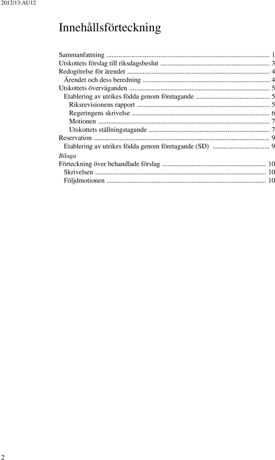 .. 5 Riksrevisionens rapport... 5 Regeringens skrivelse... 6 Motionen... 7 Utskottets ställningstagande... 7 Reservation.