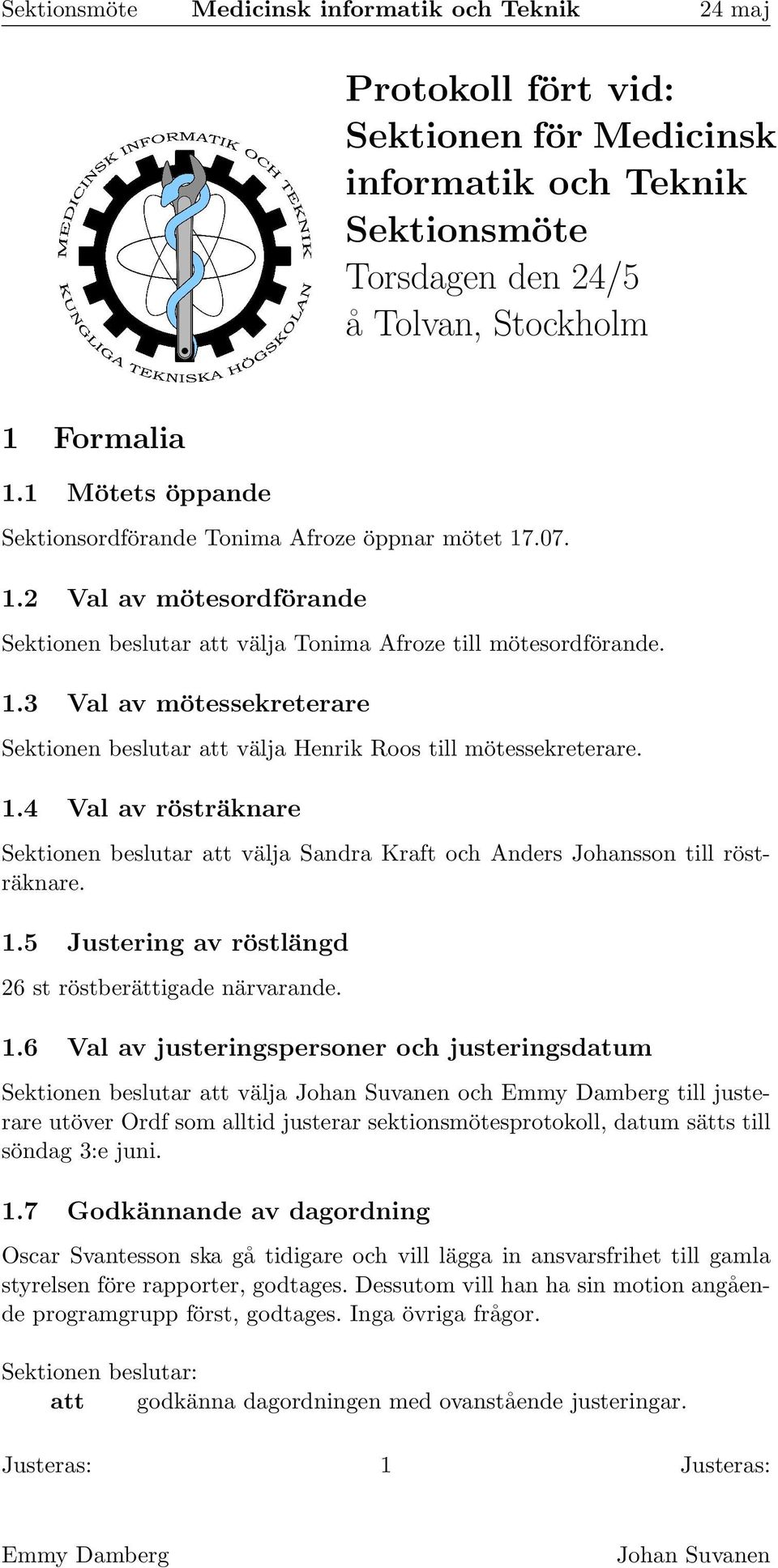 1.5 Justering av röstlängd 26 st röstberättigade närvarande. 1.