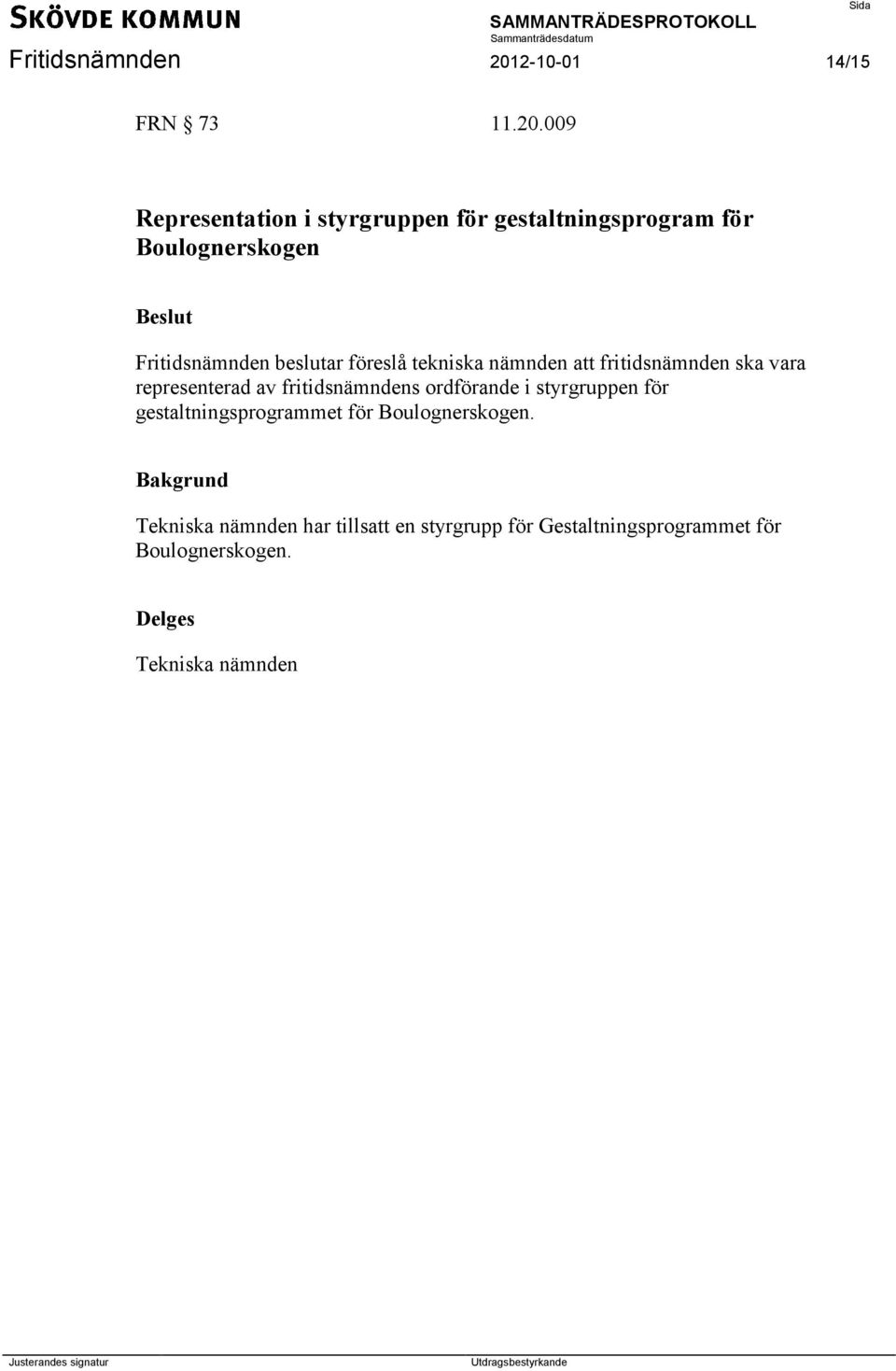 009 Representation i styrgruppen för gestaltningsprogram för Boulognerskogen Fritidsnämnden beslutar