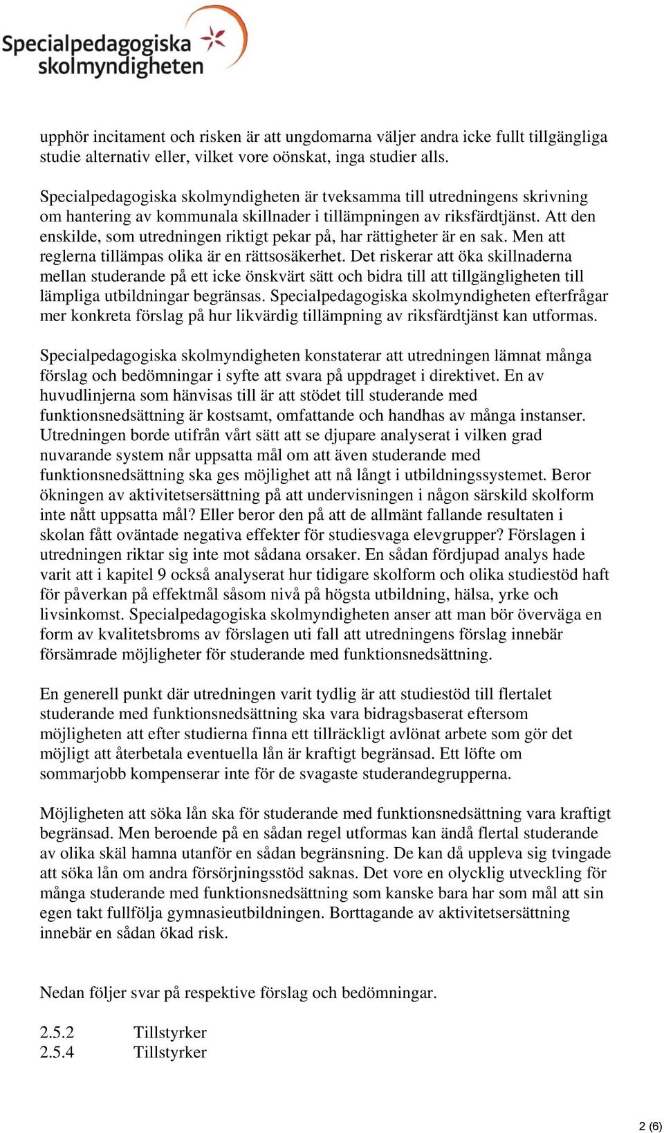 Att den enskilde, som utredningen riktigt pekar på, har rättigheter är en sak. Men att reglerna tillämpas olika är en rättsosäkerhet.