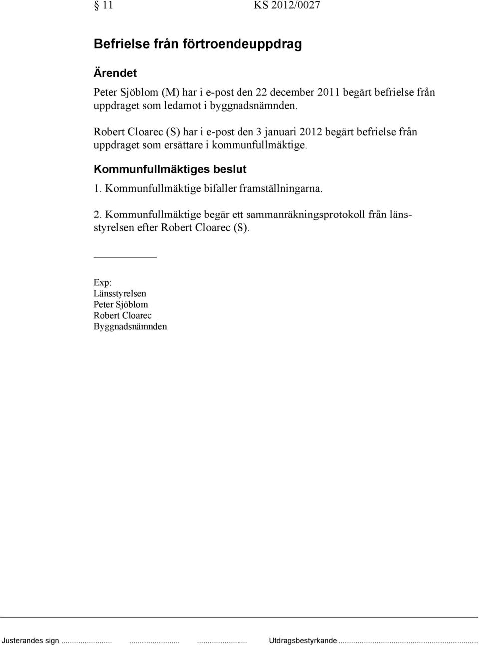 Robert Cloarec (S) har i e-post den 3 januari 2012 begärt befrielse från uppdraget som ersättare i kommunfullmäktige. 1.