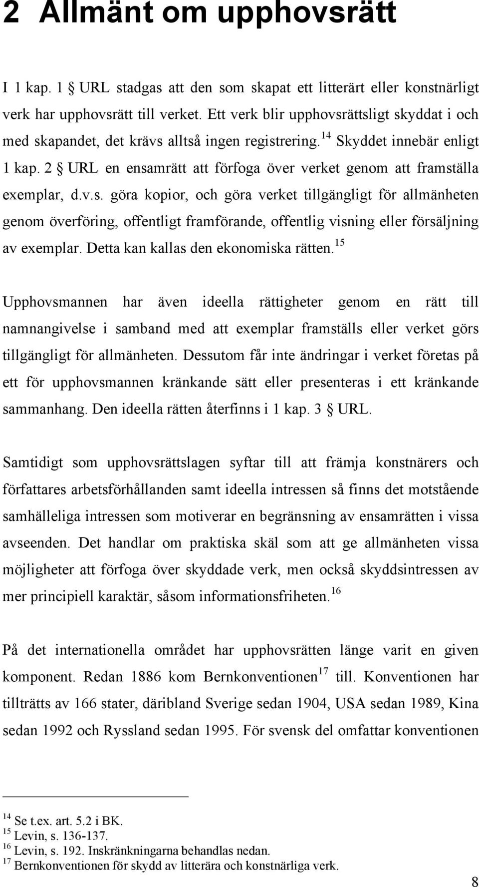 2 URL en ensamrätt att förfoga över verket genom att framställa exemplar, d.v.s. göra kopior, och göra verket tillgängligt för allmänheten genom överföring, offentligt framförande, offentlig visning eller försäljning av exemplar.