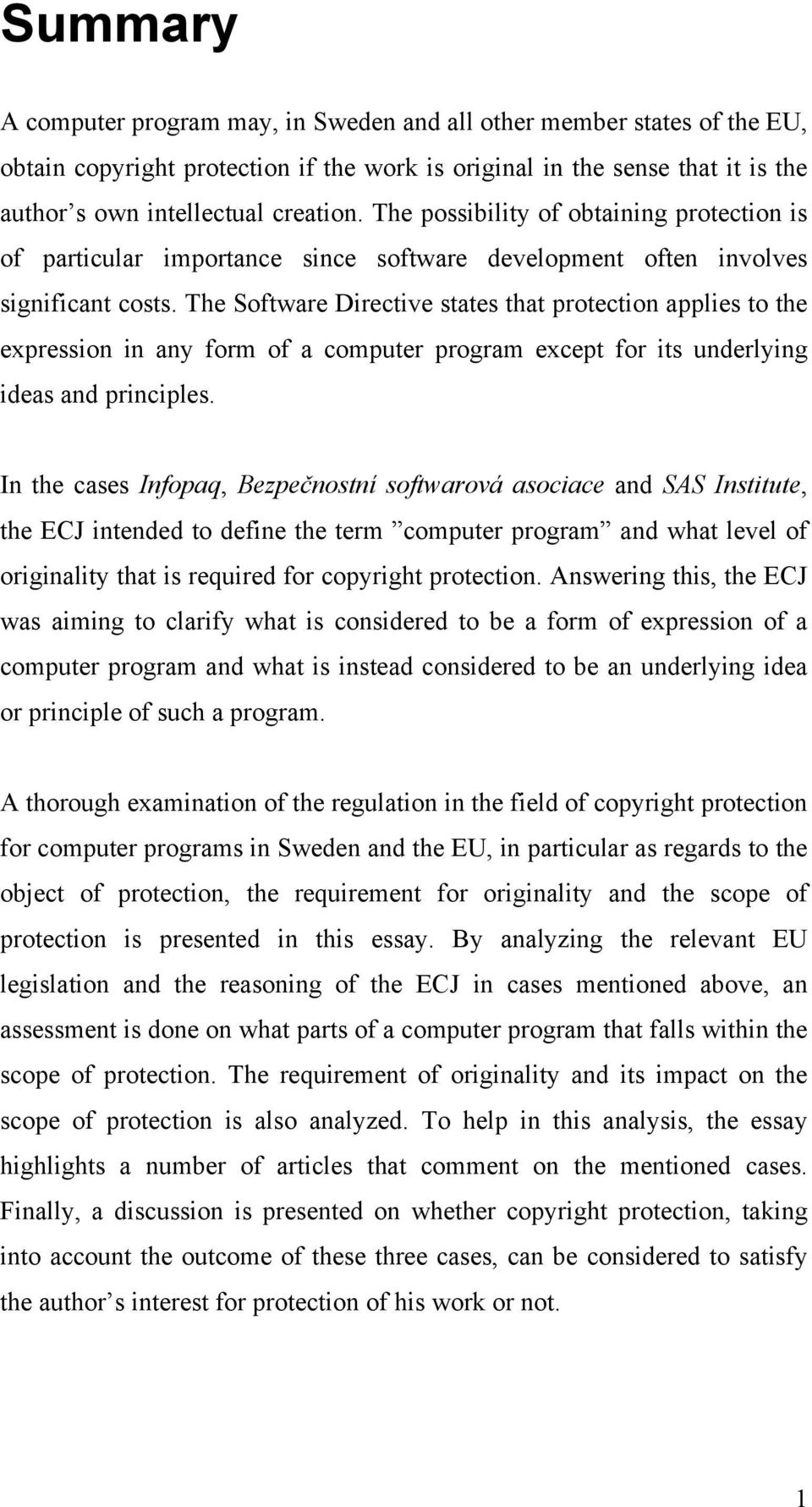 The Software Directive states that protection applies to the expression in any form of a computer program except for its underlying ideas and principles.