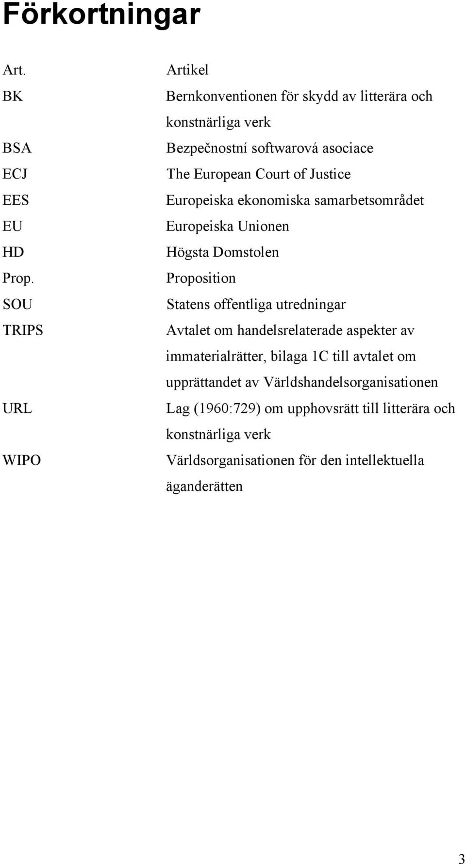 of Justice Europeiska ekonomiska samarbetsområdet Europeiska Unionen Högsta Domstolen Proposition Statens offentliga utredningar Avtalet om