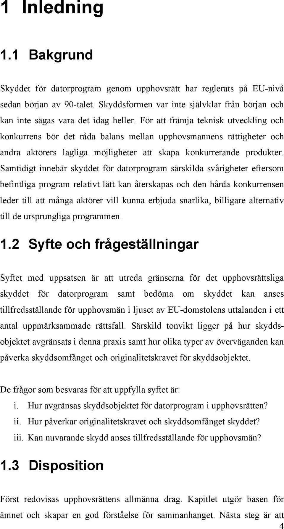 För att främja teknisk utveckling och konkurrens bör det råda balans mellan upphovsmannens rättigheter och andra aktörers lagliga möjligheter att skapa konkurrerande produkter.