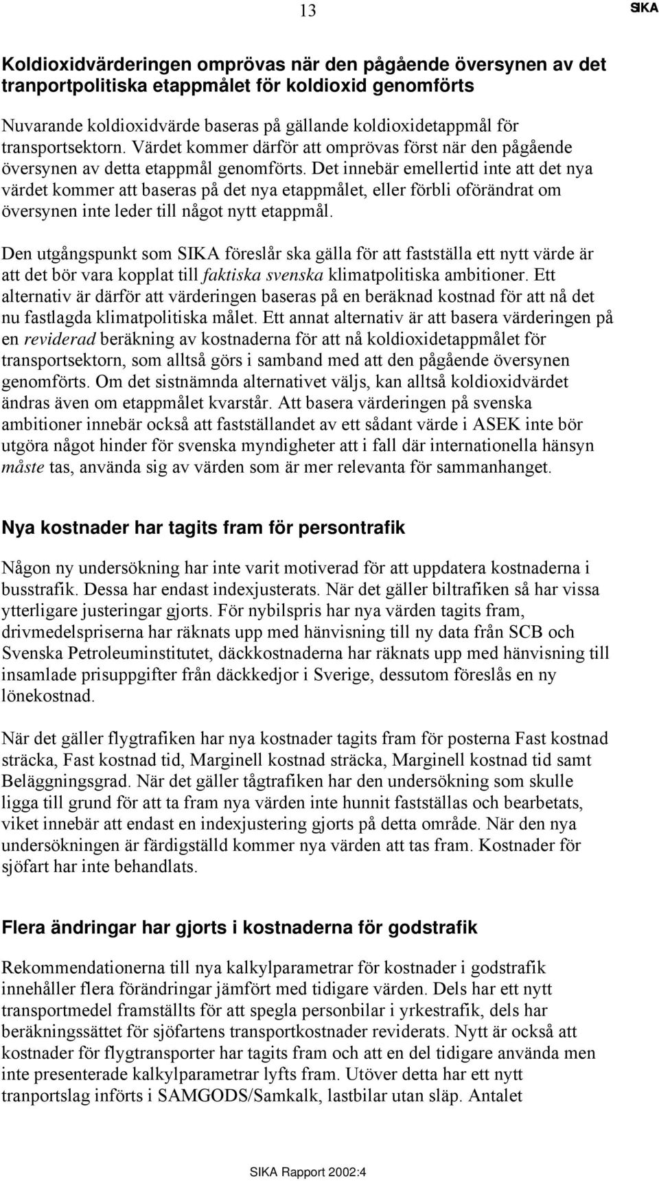 Det innebär emellertid inte att det nya värdet kommer att baseras på det nya etappmålet, eller förbli oförändrat om översynen inte leder till något nytt etappmål.