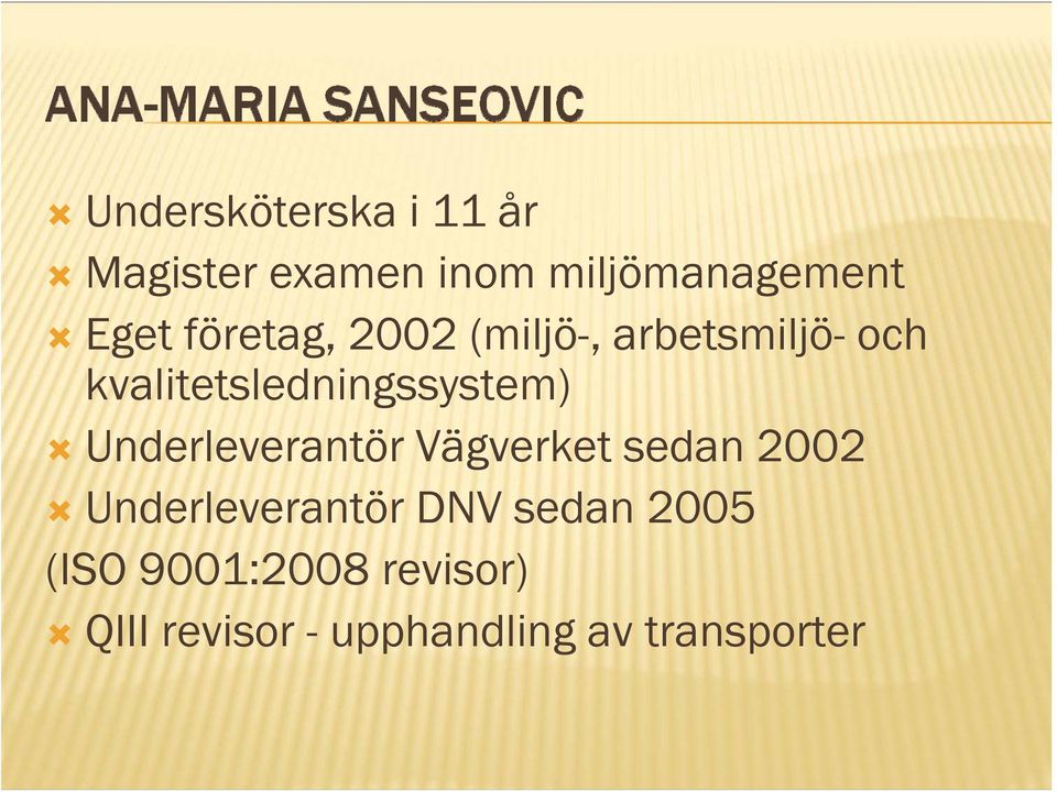 Underleverantör Vägverket sedan 2002 Underleverantör DNV sedan