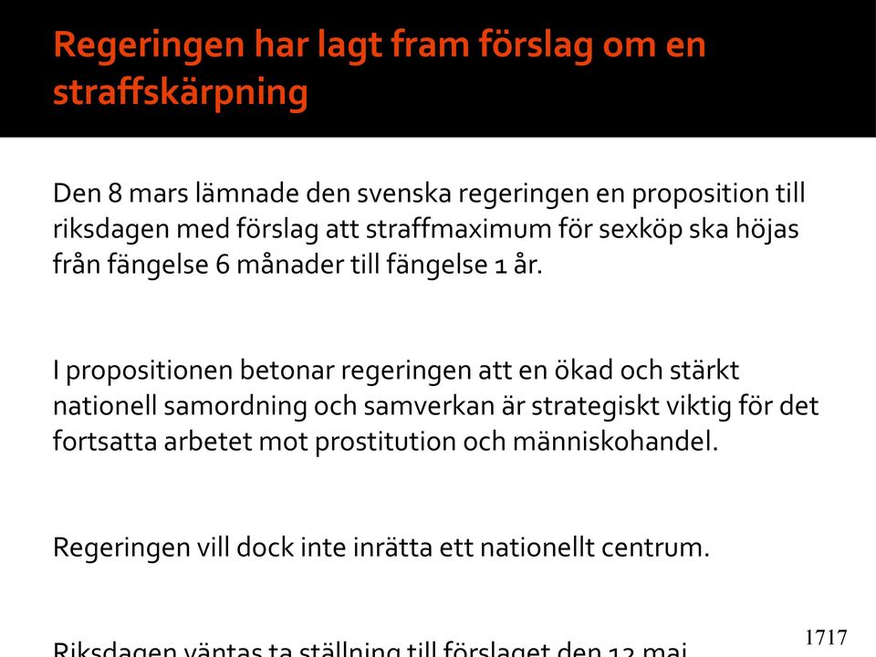 I propositionen betonar regeringen att en ökad och stärkt nationell samordning och samverkan är strategiskt viktig