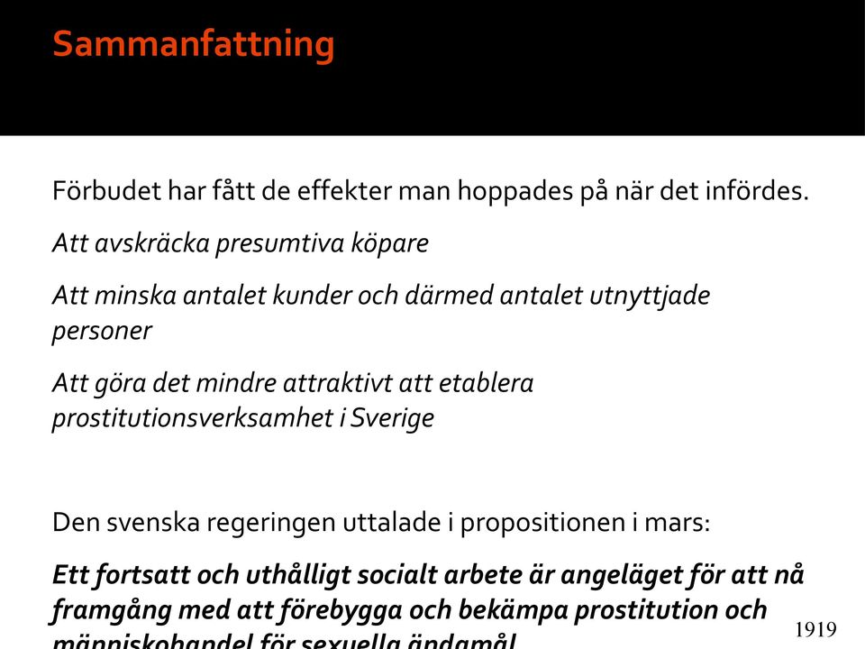 det mindre attraktivt att etablera prostitutionsverksamhet i Sverige Den svenska regeringen uttalade i
