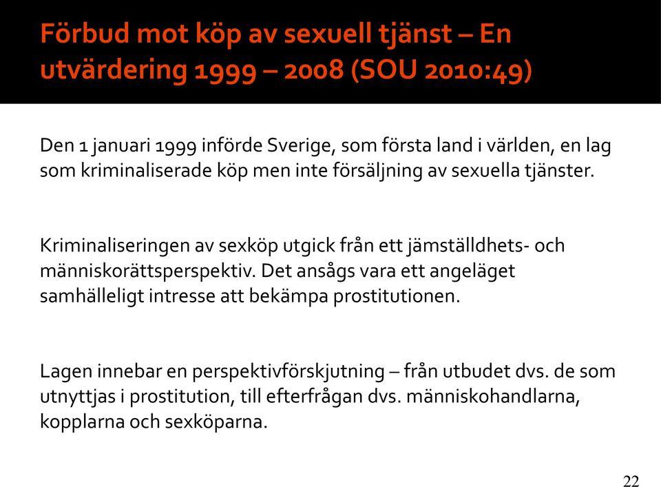 Kriminaliseringen av sexköp utgick från ett jämställdhets- och människorättsperspektiv.