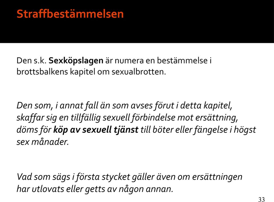 Den som, i annat fall än som avses förut i detta kapitel, skaffar sig en tillfällig sexuell