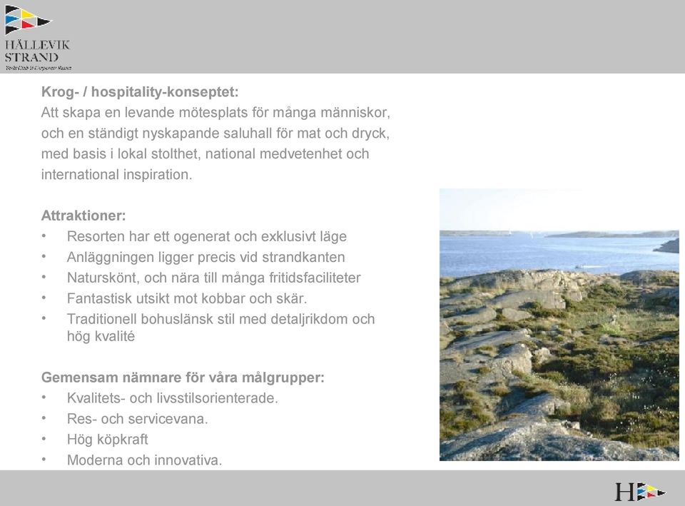 Attraktioner: Resorten har ett ogenerat och exklusivt läge Anläggningen ligger precis vid strandkanten Naturskönt, och nära till många