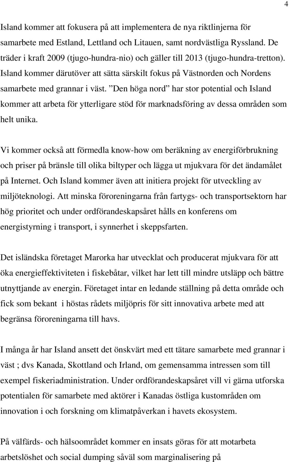 Den höga nord har stor potential och Island kommer att arbeta för ytterligare stöd för marknadsföring av dessa områden som helt unika.