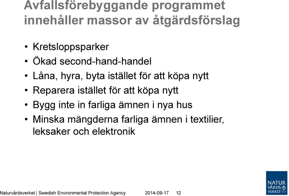 köpa nytt Bygg inte in farliga ämnen i nya hus Minska mängderna farliga ämnen i textilier,