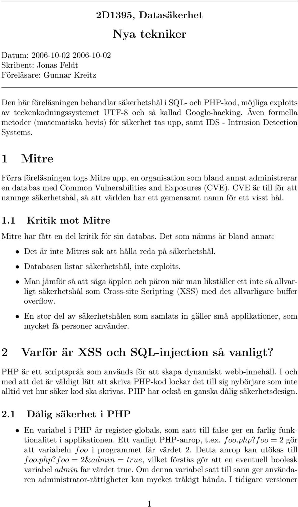1 Mitre Förra föreläsningen togs Mitre upp, en organisation som bland annat administrerar en databas med Common Vulnerabilities and Exposures (CVE).