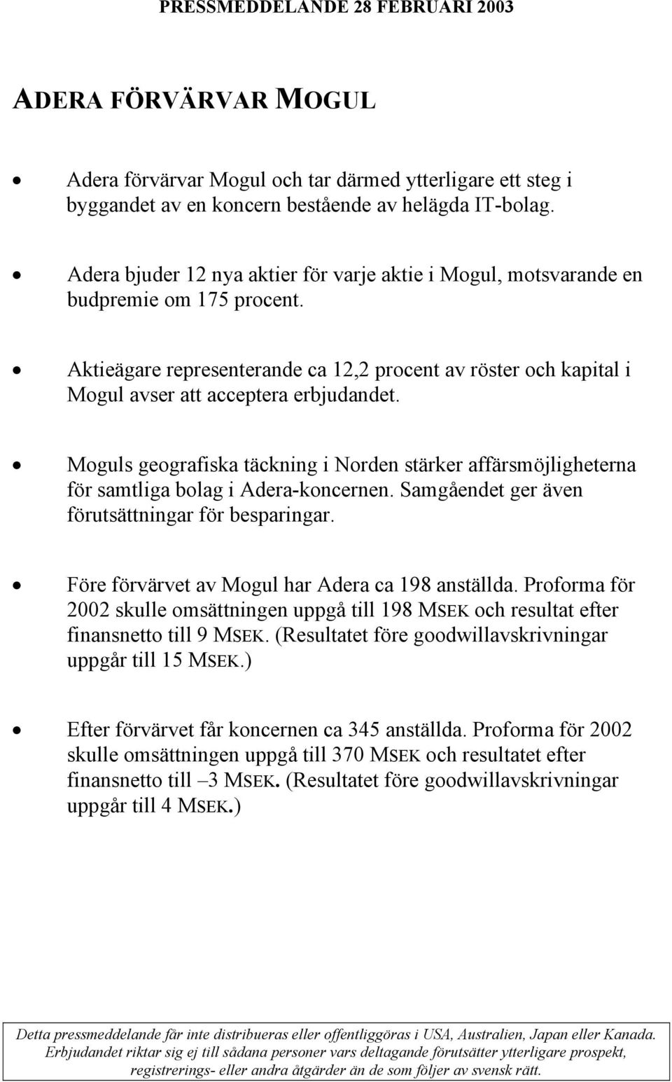 Moguls geografiska täckning i Norden stärker affärsmöjligheterna för samtliga bolag i Adera-koncernen. Samgåendet ger även förutsättningar för besparingar.