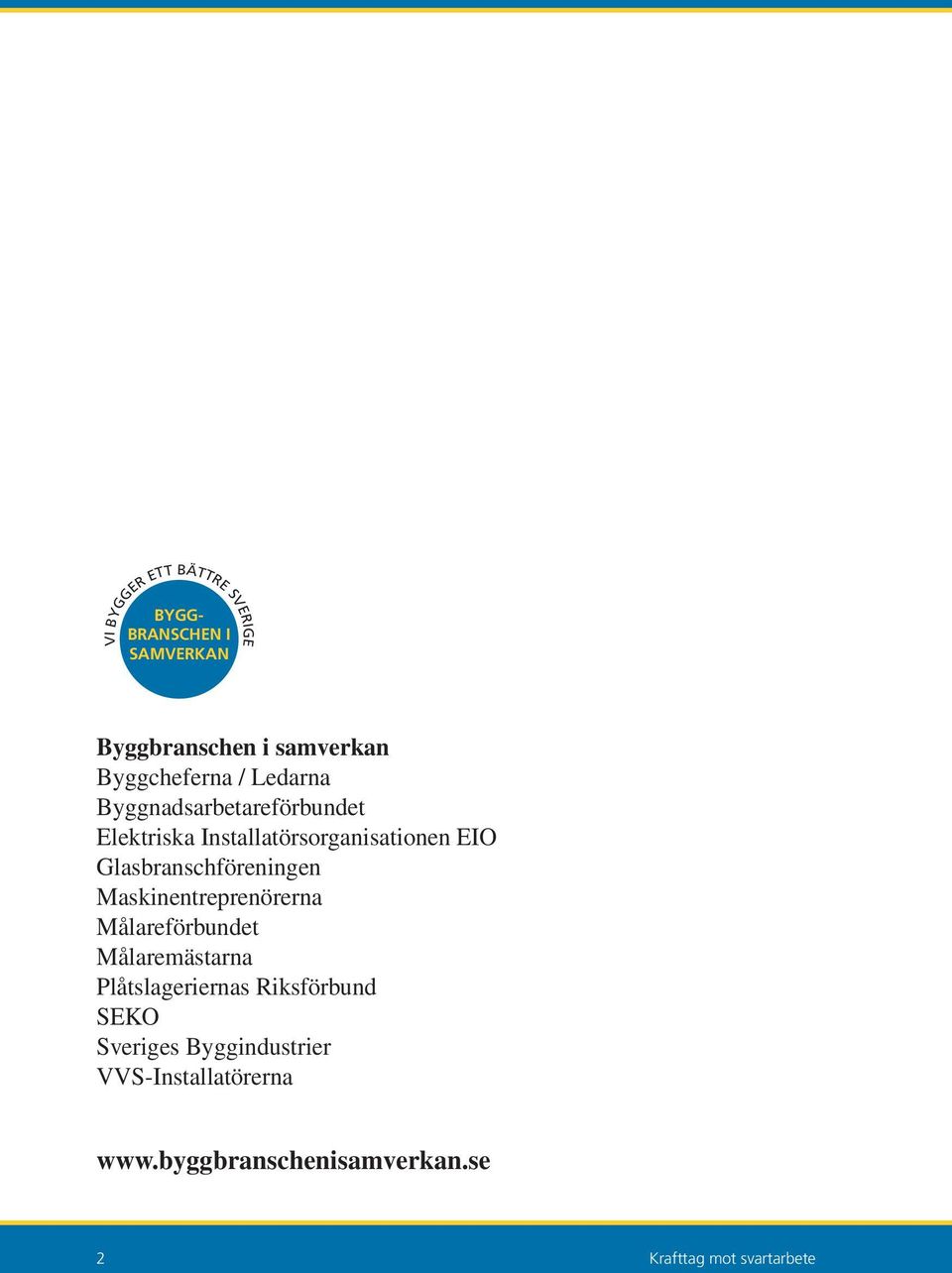 Glasbranschföreningen Maskinentreprenörerna Målareförbundet Målaremästarna Plåtslageriernas