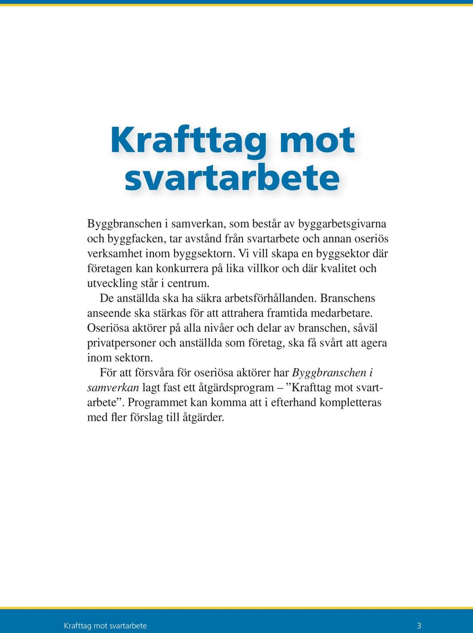 Branschens anseende ska stärkas för att attrahera framtida medarbetare.