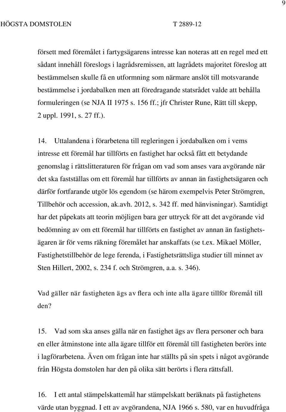 ; jfr Christer Rune, Rätt till skepp, 2 uppl. 1991, s. 27 ff.). 14.