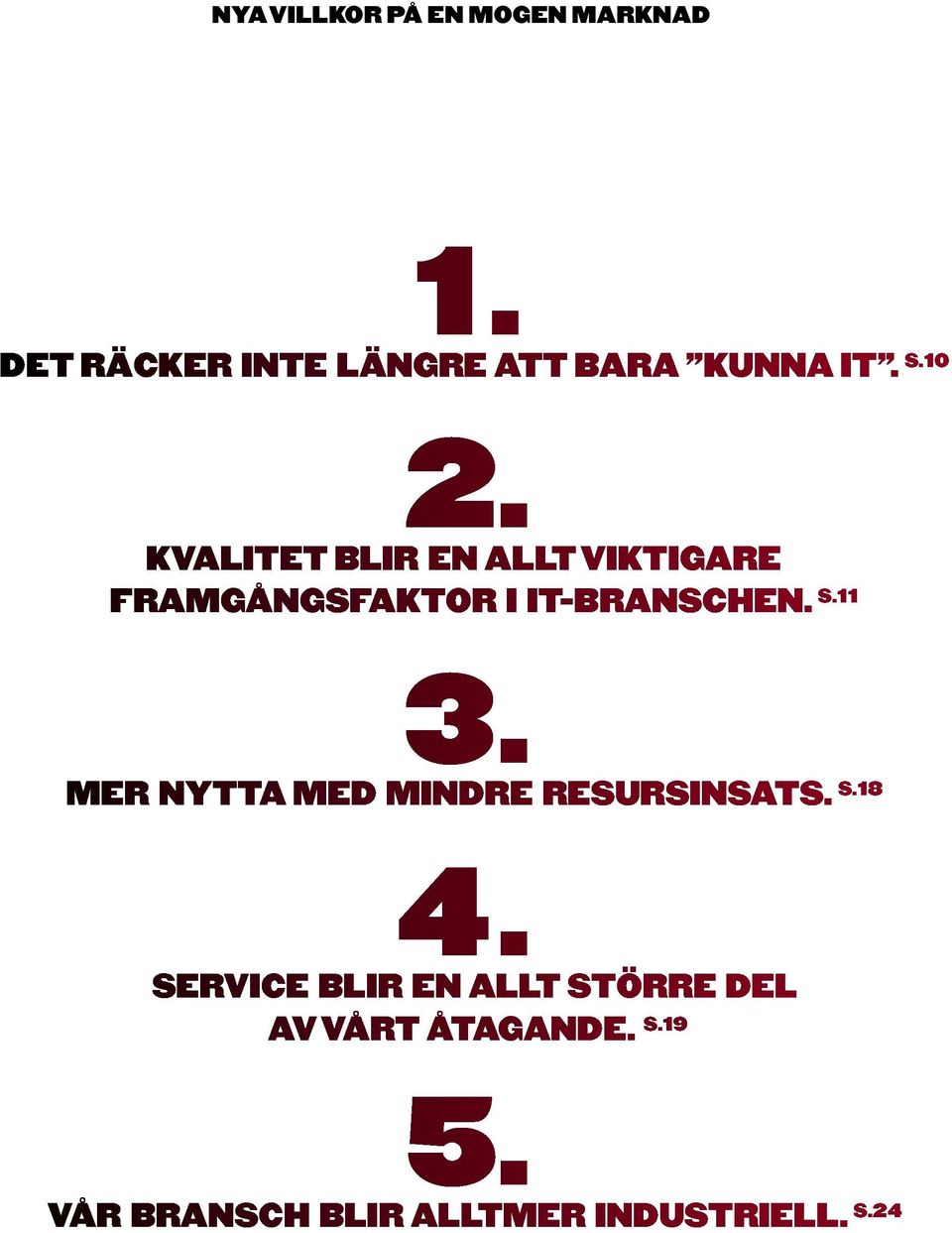 KVALITET BLIR EN ALLT VIKTIGARE FRAMGÅNGSFAKTOR I IT-BRANSCHEN. S.11 3.