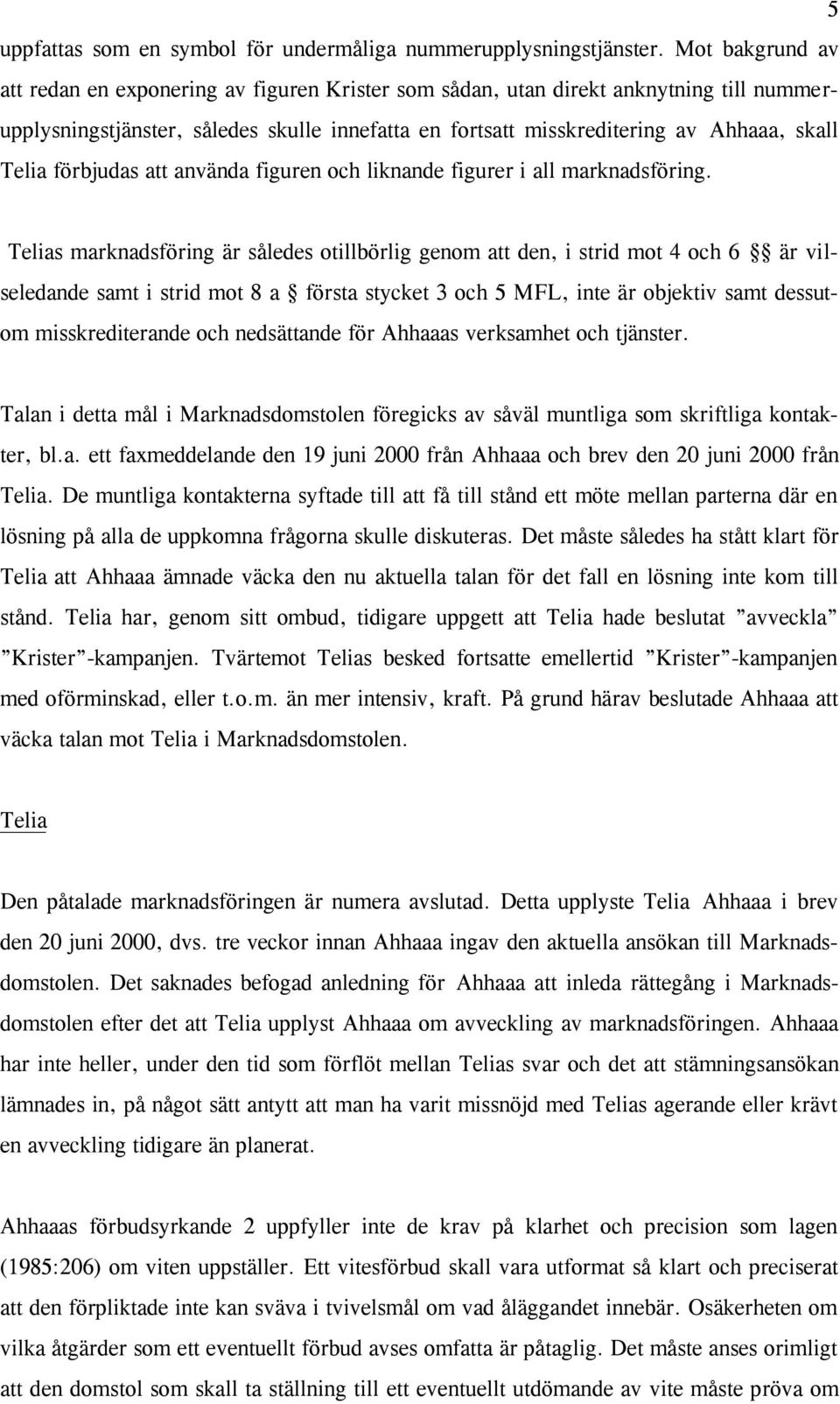 Telia förbjudas att använda figuren och liknande figurer i all marknadsföring.