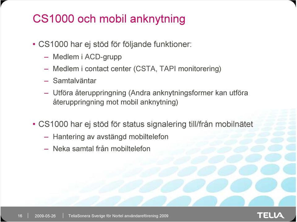 anknytningsformer kan utföra återuppringning mot mobil anknytning) CS1000 har ej stöd för status