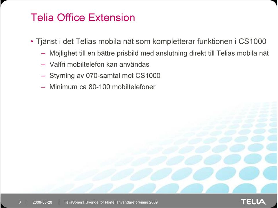 direkt till Telias mobila nät Valfri mobiltelefon kan användas