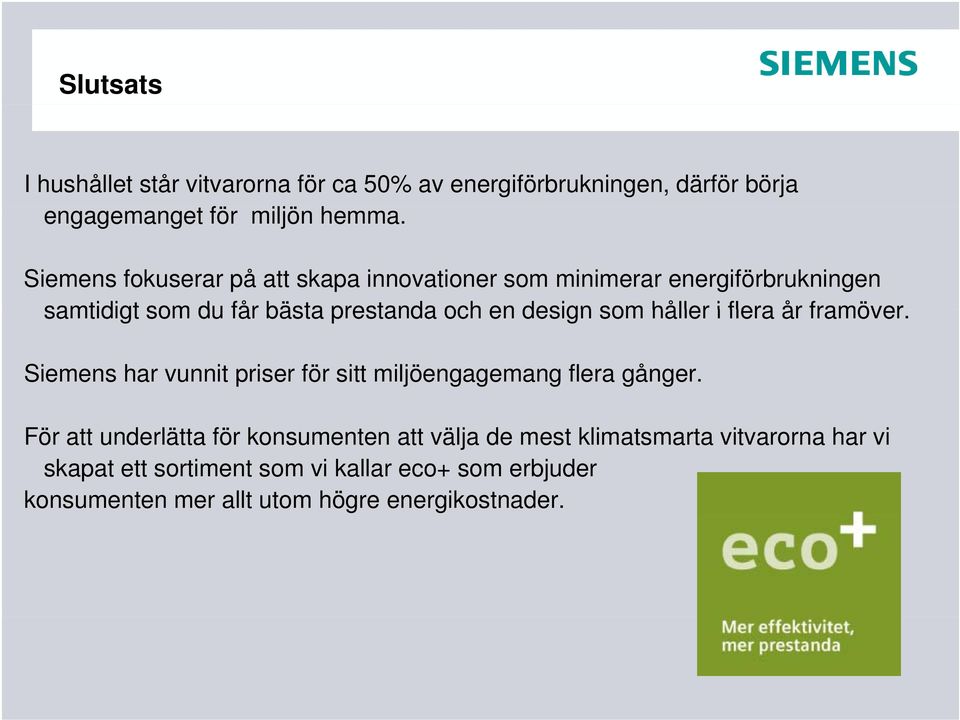 som håller i flera år framöver. Siemens har vunnit priser för sitt miljöengagemang flera gånger.