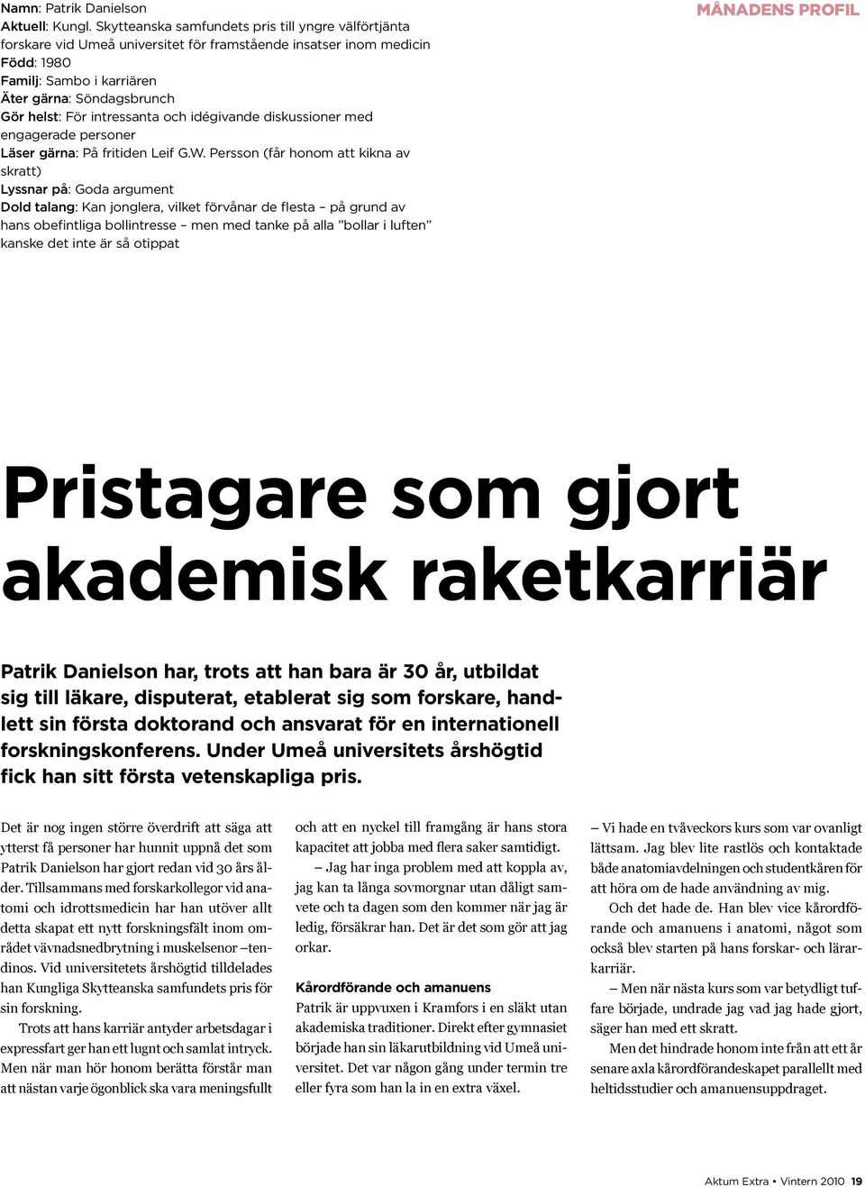 intressanta och idégivande diskussioner med engagerade personer Läser gärna: På fritiden Leif G.W.