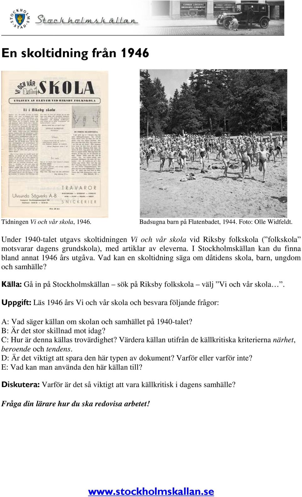 I Stockholmskällan kan du finna bland annat 1946 års utgåva. Vad kan en skoltidning säga om dåtidens skola, barn, ungdom och samhälle?