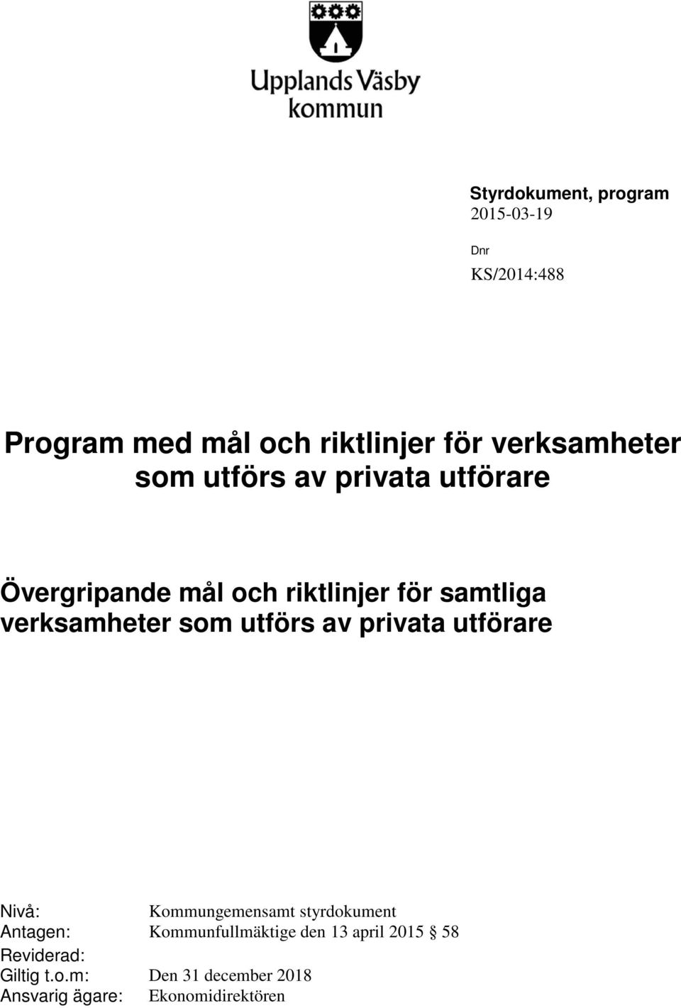 verksamheter som utförs av privata utförare Nivå: Kommungemensamt styrdokument Antagen: