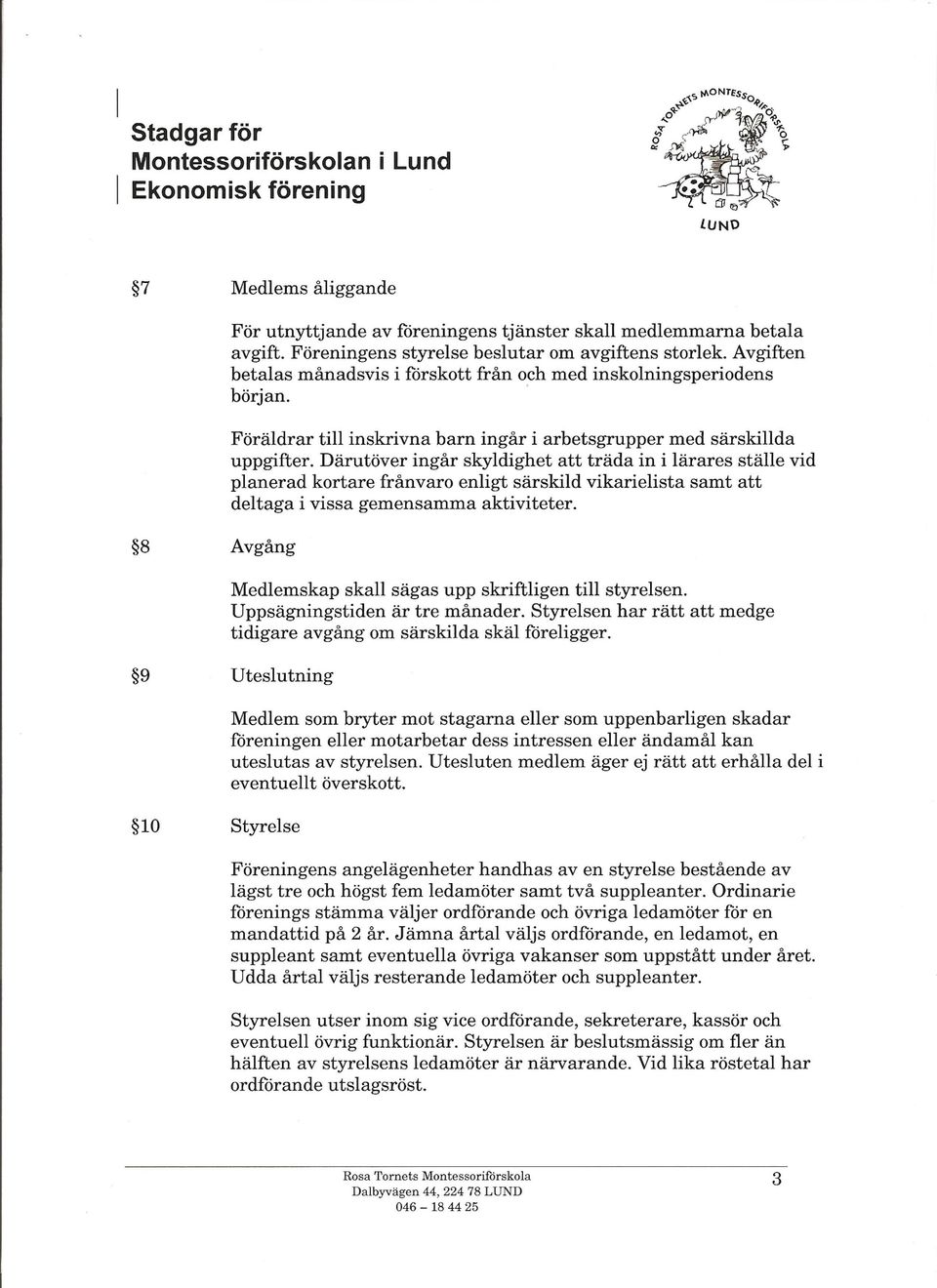 Därutöver ingår skyldighet att träda in i lärares ställe vid planerad kortare frånvaro enligt särskild vikarielista samt att deltaga i vissa gemensamma aktiviteter.