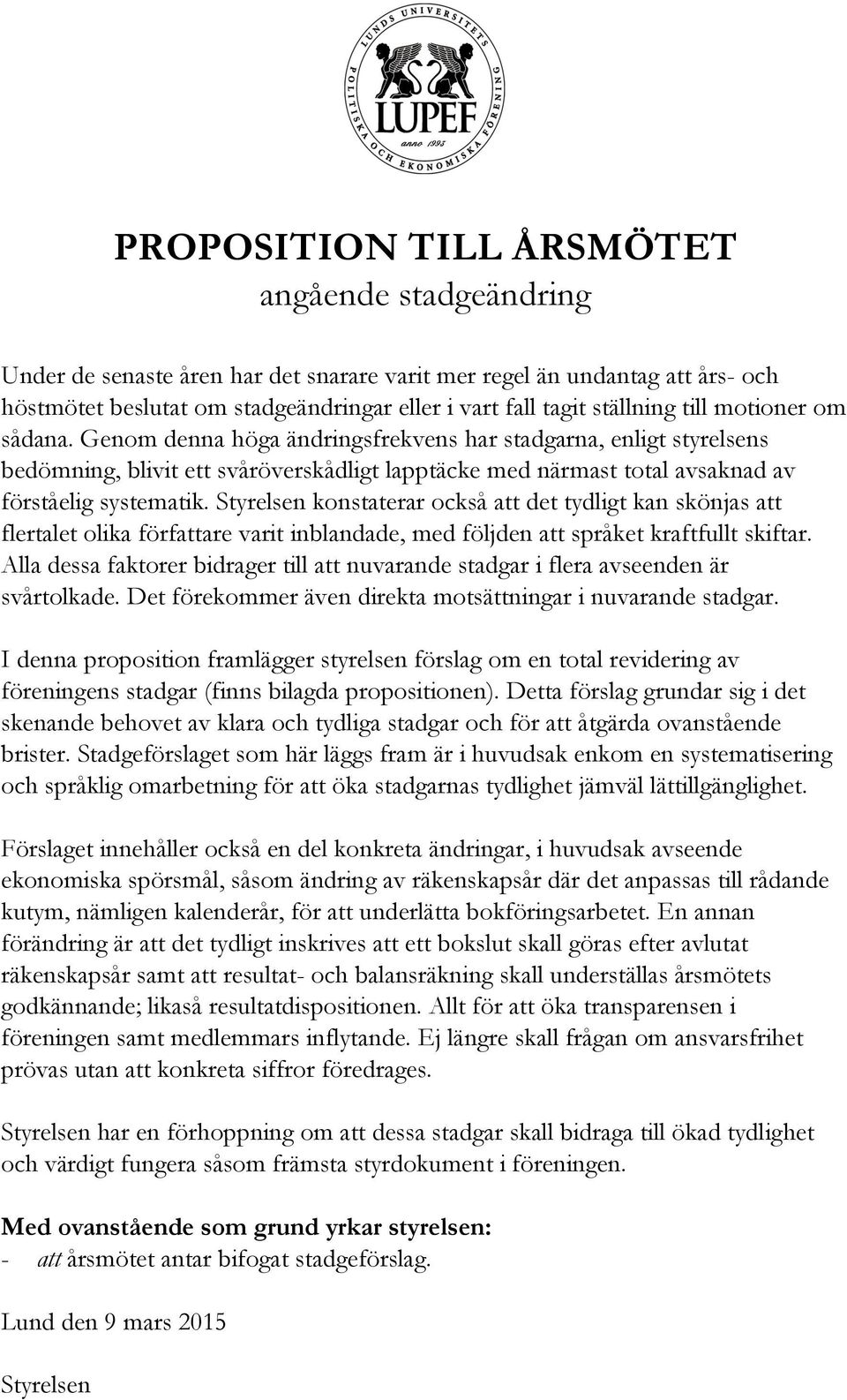 Styrelsen konstaterar också att det tydligt kan skönjas att flertalet olika författare varit inblandade, med följden att språket kraftfullt skiftar.