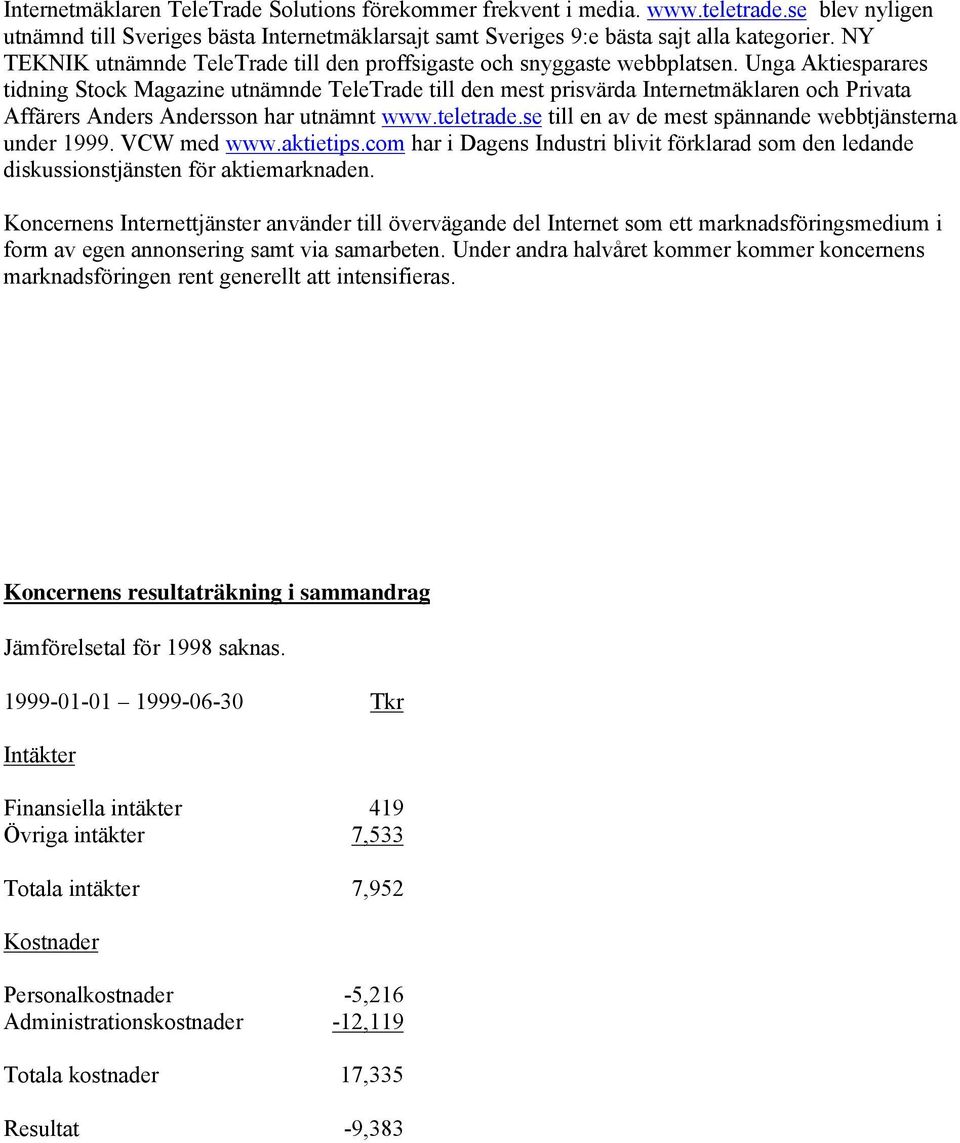 Unga Aktiesparares tidning Stock Magazine utnämnde TeleTrade till den mest prisvärda Internetmäklaren och Privata Affärers Anders Andersson har utnämnt www.teletrade.