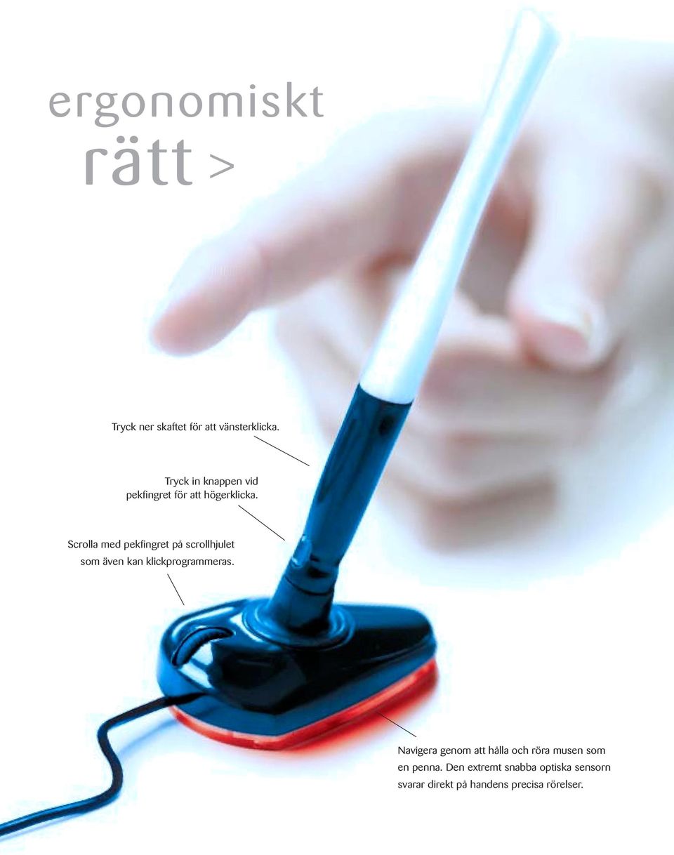 Scrolla med pekfingret på scrollhjulet som även kan klickprogrammeras.