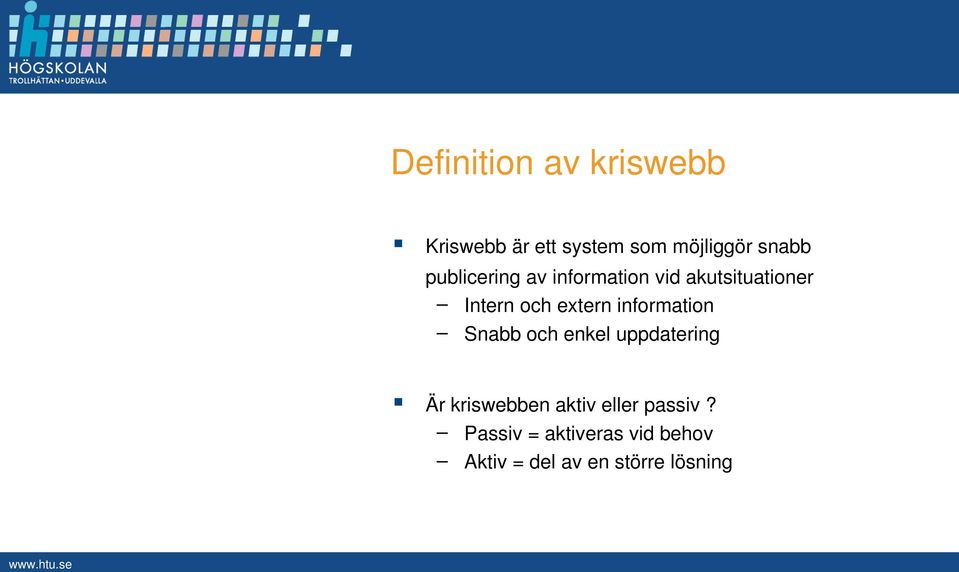 information Snabb och enkel uppdatering Är kriswebben aktiv eller