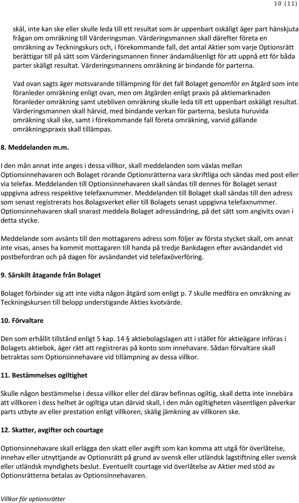 ändamålsenligt för att uppnå ett för båda parter skäligt resultat. Värderingsmannens omräkning är bindande för parterna.