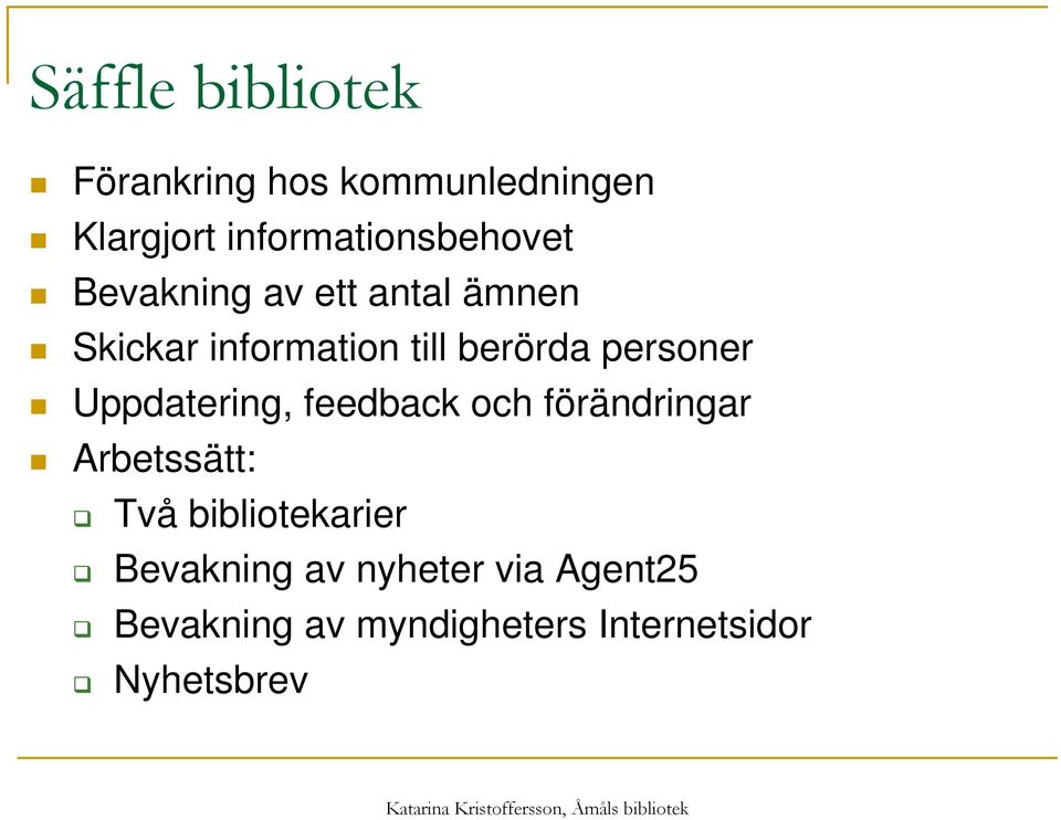 berörda personer Uppdatering, feedback och förändringar Arbetssätt: Två