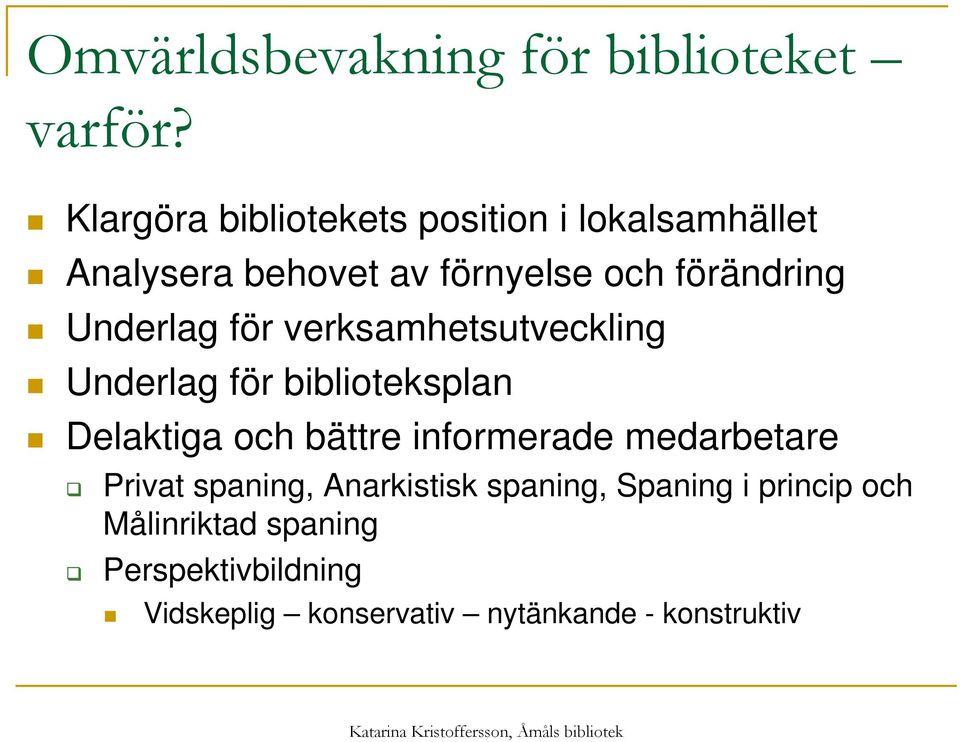 Underlag för verksamhetsutveckling Underlag för biblioteksplan Delaktiga och bättre informerade