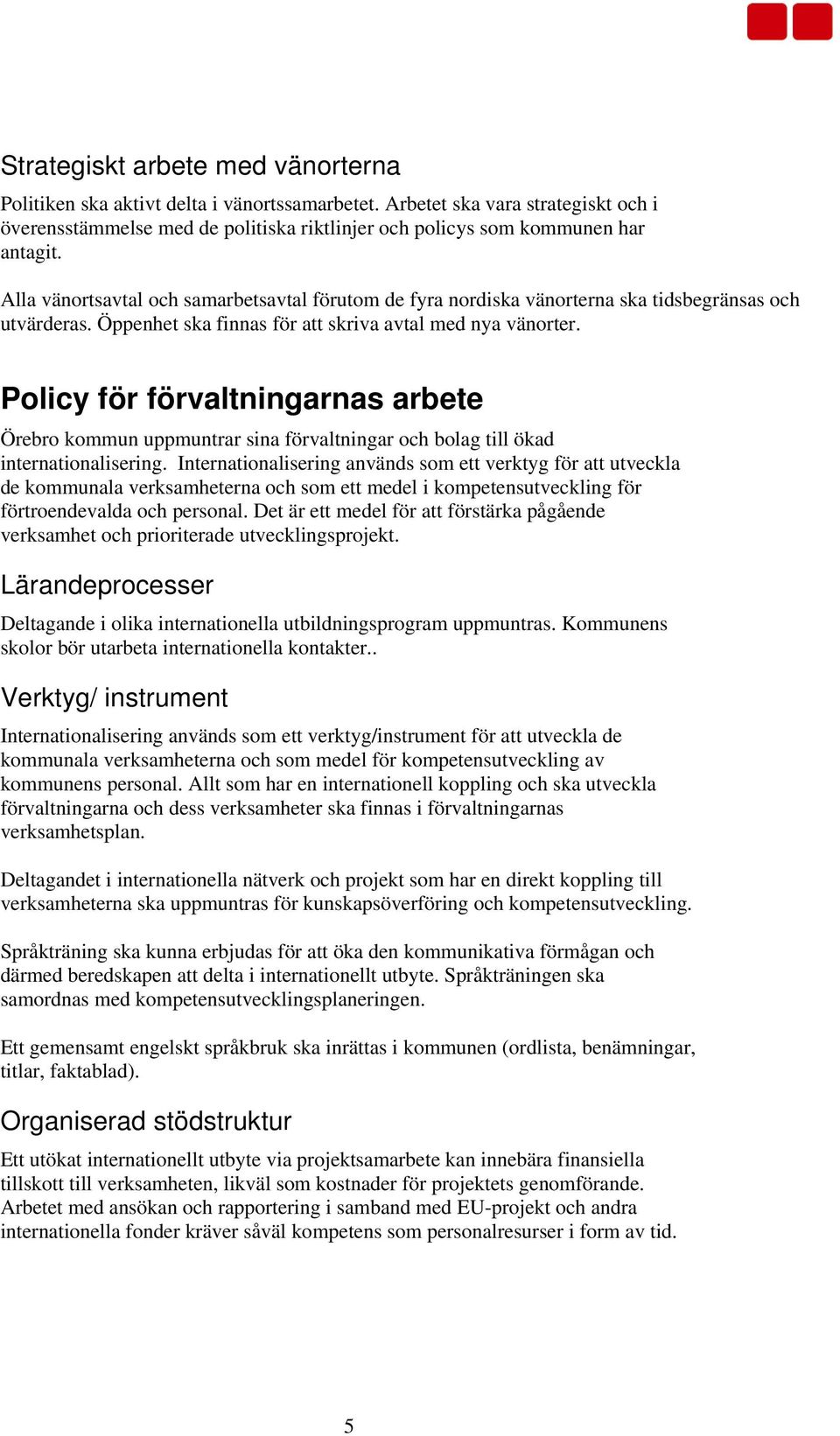 Policy för förvaltningarnas arbete Örebro kommun uppmuntrar sina förvaltningar och bolag till ökad internationalisering.