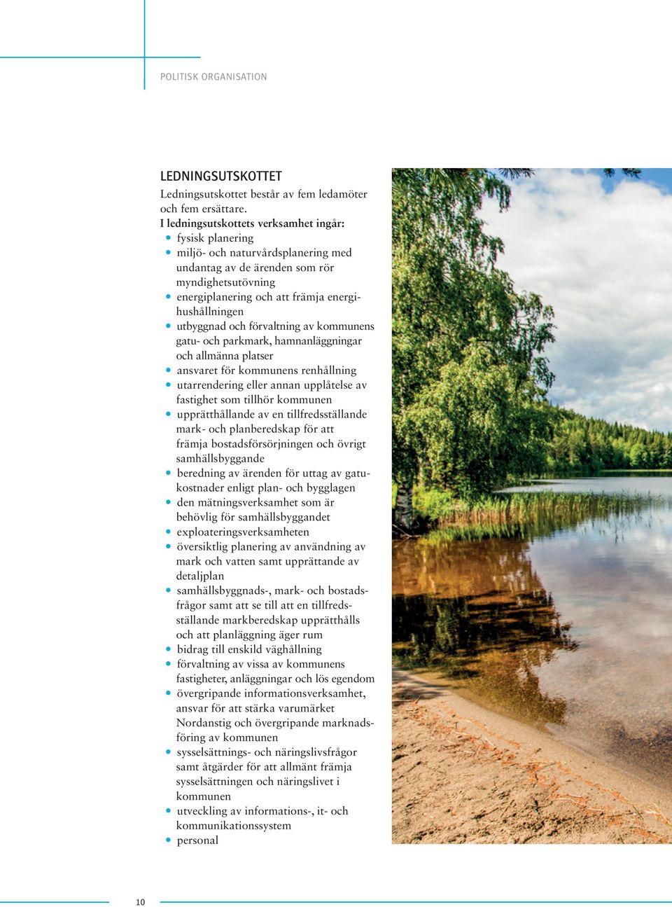 utbyggnad och förvaltning av kommunens gatu- och parkmark, hamnanläggningar och allmänna platser y ansvaret för kommunens renhållning y utarrendering eller annan upplåtelse av fastighet som tillhör