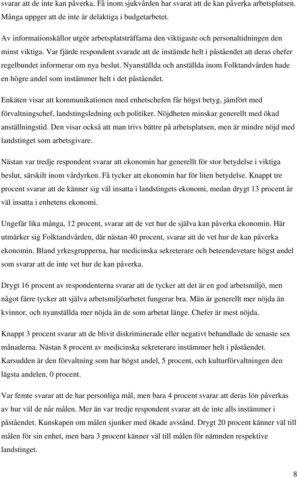 Var fjärde respondent svarade att de instämde helt i påståendet att deras chefer regelbundet informerar om nya beslut.