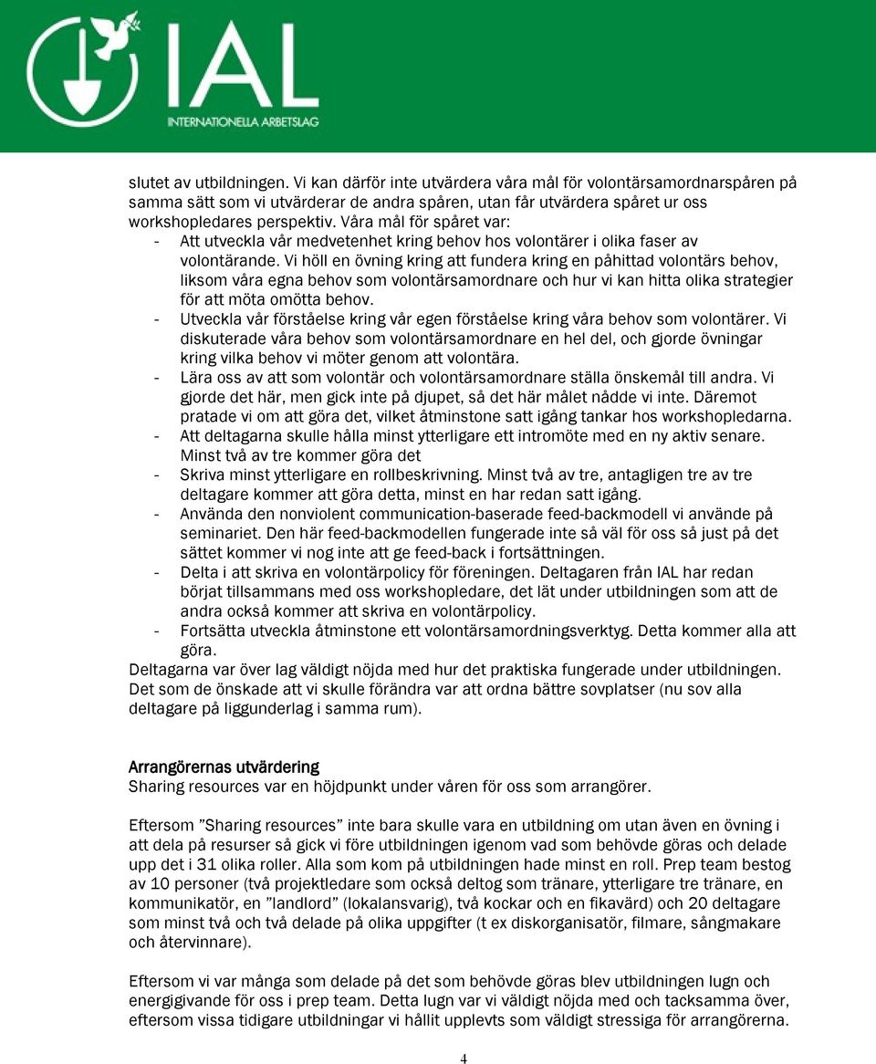 Vi höll en övning kring att fundera kring en påhittad volontärs behov, liksom våra egna behov som volontärsamordnare och hur vi kan hitta olika strategier för att möta omötta behov.