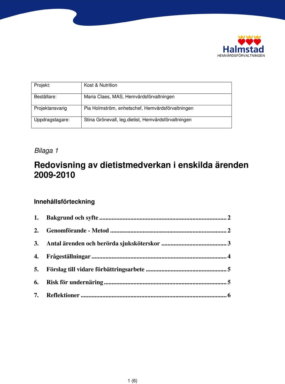 dietist, Hemvårdsförvaltningen Bilaga 1 Redovisning av dietistmedverkan i enskilda ärenden 2009-2010 Innehållsförteckning 1.