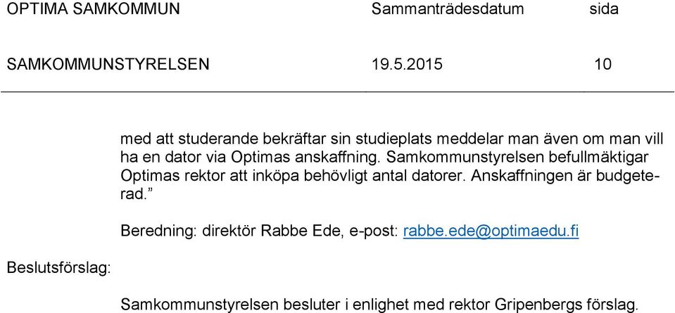 Samkommunstyrelsen befullmäktigar Optimas rektor att inköpa behövligt antal datorer.